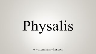 How To Say Physalis [upl. by Auka]