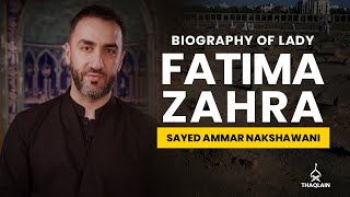 04  Biography of Lady Fatima Zahra  Sayed Ammar Nakshawani [upl. by Lizbeth394]