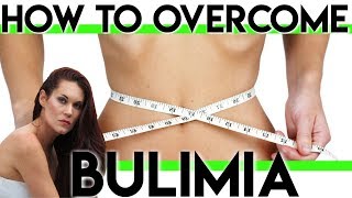 How to Overcome the Eating Disorder Bulimia [upl. by Tadd]