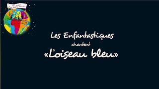 LOISEAU BLEU  Les Enfantastiques [upl. by Mercedes518]