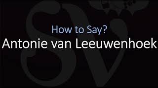 How to Pronounce Antonie van Leeuwenhoek CORRECTLY Dutch Scientist Pronunciation [upl. by Airual]