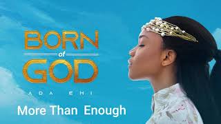 Ada Ehi  More Than Enough  BORN OF GOD [upl. by Ciccia]