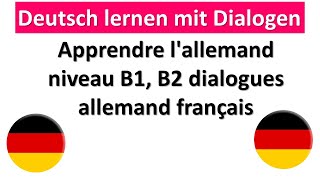 Apprendre lallemand niveau B1 B2 avec dialogues allemand francais [upl. by Vallo868]