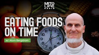 Eating Foods on Time w Atom Bergstrom  Mitolife Radio Ep 166 [upl. by Bourn]