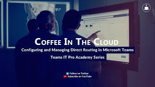 Configuring and Managing Direct Routing in Microsoft Teams [upl. by Yttiy616]