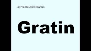 Korrekte Aussprache Gratin [upl. by Arukas]