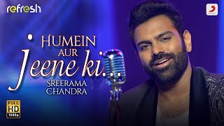 Humein Aur Jeene Ki  Sreerama Chandra  Sony Music Refresh 🎶  Ajay Singha [upl. by Farrow972]